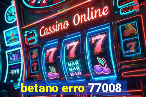 betano erro 77008